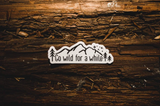 WILDTREE Go Wild For A While Sticker